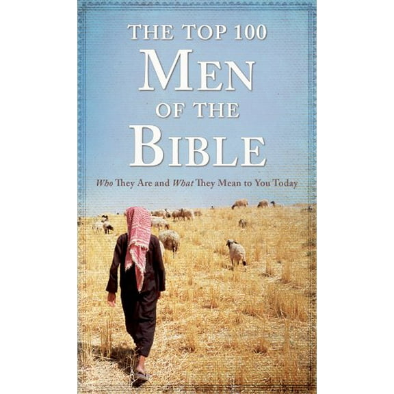 Pre-Owned The Top 100 Men of the Bible: Who They Are and What They Mean to You Today (Paperback) 1616262486 9781616262488