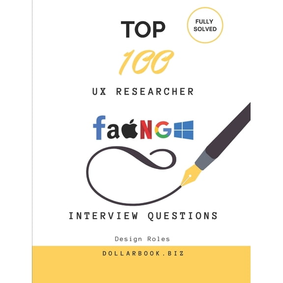 Top 100 Interview Questions: Design Top 100 UX Researcher Interview questions: Fully Solved: Show Your Process and Empathy in Every Answer, (Paperback)