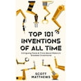thumbnail image 1 of Top 101 Inventions Of All Time! - Intriguing Facts & Trivia About History's Greatest Inventions!, (Hardcover), 1 of 1