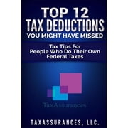 Top 12 Tax Deductions You Might Have Missed Tax Tips For People Who Do Their Own Federal Taxes Paperback