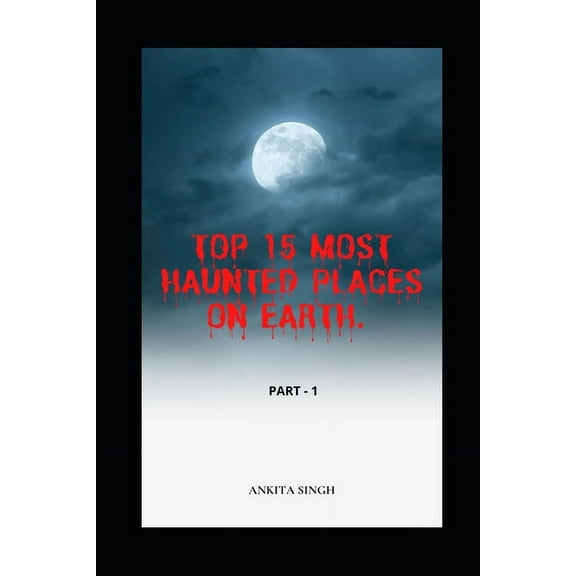 Top 15 Most Haunted Places on Earth. Part I : Book 4 of the Amazing Top 15 Series (Paperback)