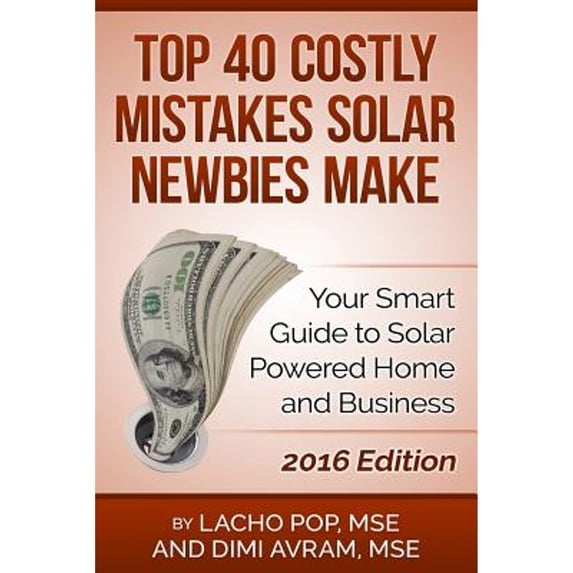 Pre-Owned Top 40 Costly Mistakes Solar Newbies Make: Your Smart Guide to Solar Powered Home and Business (Paperback) 6197258072 9786197258073