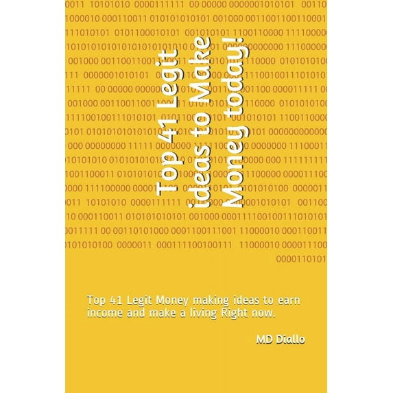 Top 41 Legit ideas to Make Money today!: Top 41 Legit Money making ideas to earn income and make a living Right now., (Paperback)