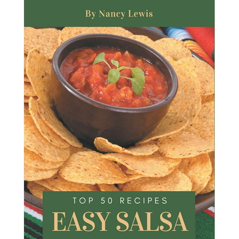 Top 50 Easy Salsa Recipes: The Best Easy Salsa Cookbook that