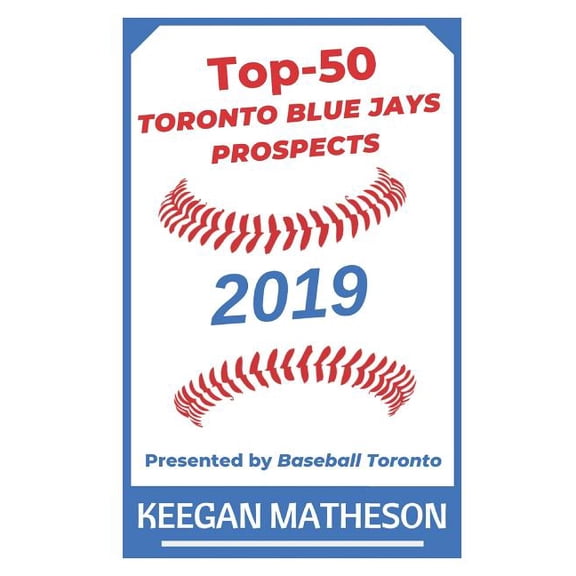 Top-50 Toronto Blue Jays Prospects, 2019: Presented by Baseball Toronto Paperback Keegan Matheson
