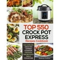 thumbnail image 1 of Pre-Owned Top 550 Crock Pot Express Recipes Cookbook: The Complete Crock Pot Express Cookbook for Quick and Delicious Meals for Anyone (Paperback) 1700900595 9781700900593, 1 of 1
