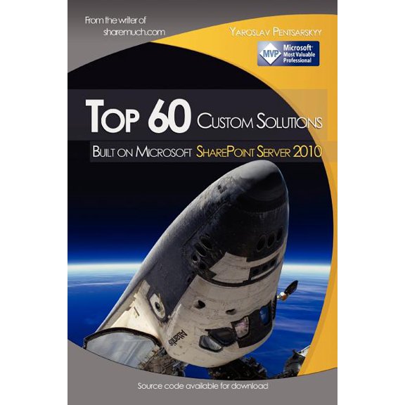 Top 60 custom solutions built on Microsoft SharePoint Server 2010  Paperback  145287736X 9781452877365 Yaroslav Pentsarskyy