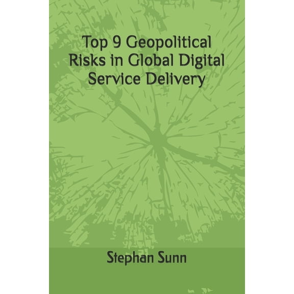 Top 9 Geopolitical Risks in Global Digital Service Delivery: How History, Policy Shifts, and Strategy Will Shape Interna, (Paperback)