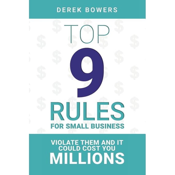 Top 9 Rules for Small Business: Violate Them and it Could Cost You Millions (Paperback)