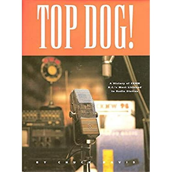 Pre-Owned Top Dog! - A Fifty Year History of CKNW , B.C.s most listened to Radio Station Hardcover Chuck Davis