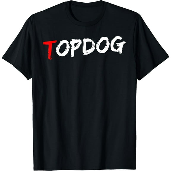 Top Dog Man In Charge Alpha Leader Cool Top Man T-Shirt