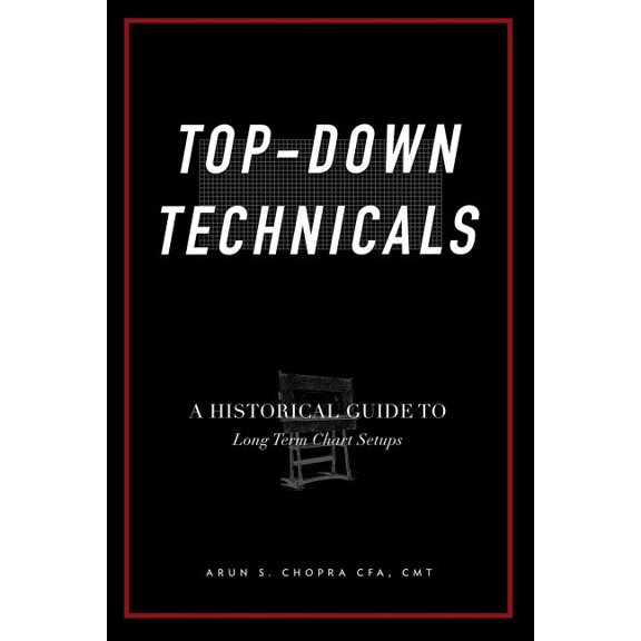 Top-Down Technicals: 'A Historical Guide to Long Term Chart Setups' (Paperback) by Arun S Chopra Cfa Cmt