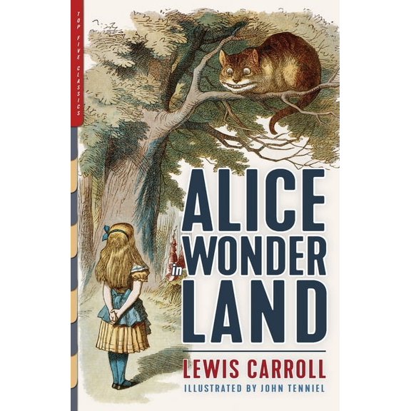 Top Five Classics: Alice in Wonderland (Illustrated): Alice's Adventures in Wonderland, Through the Looking-Glass, and The Hunting of the Snark (Paperback)