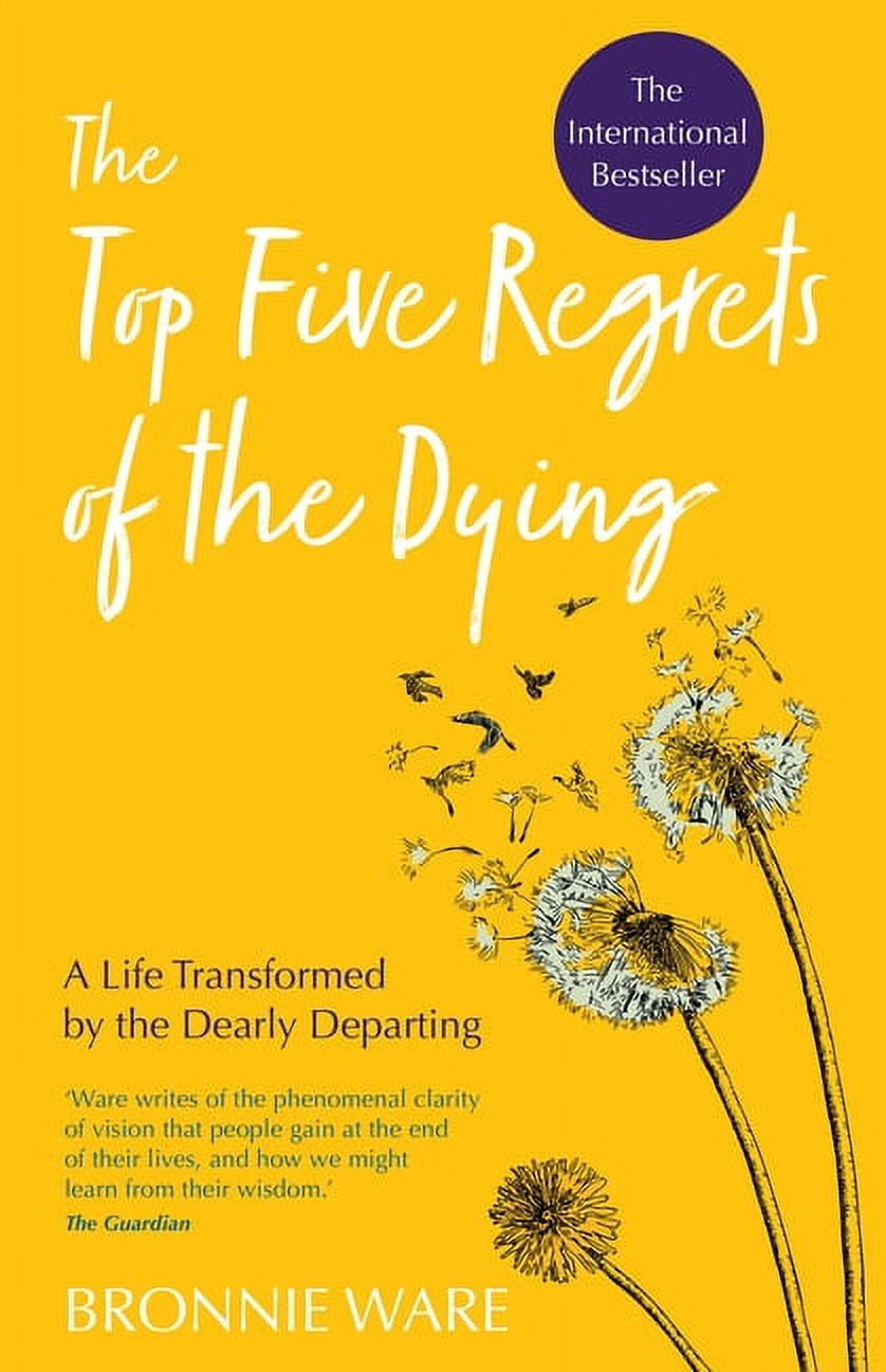Top Five Regrets of the Dying: A Life Transformed by the Dearly Departing, (Paperback)
