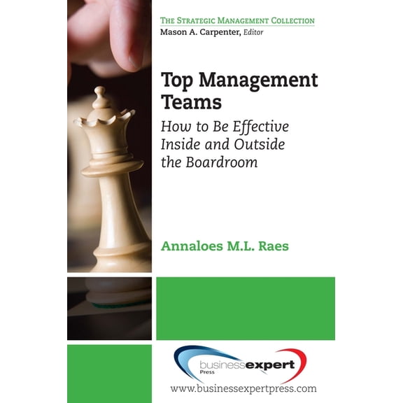 Top Management Teams: How to Be Effective Inside and Outside the Boardroom, (Paperback)