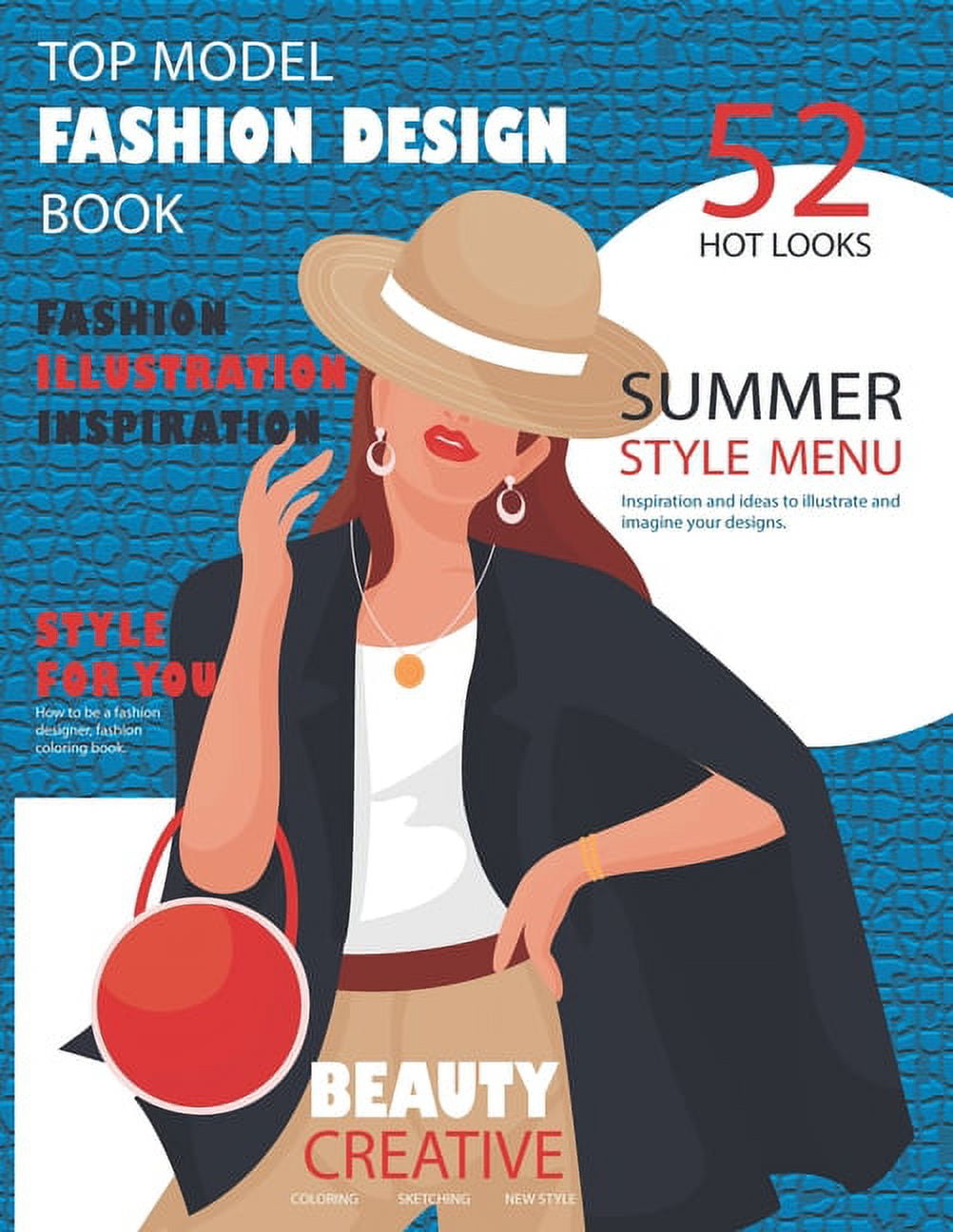 Top Model Fashion Design Book: How to be a Fashion Designer, Fashion Coloring Book, Fashion Illustration, Inspiration and Technique, 52 Hot Looks Summer Style Menu, Inspiration and Ideas to Illustrate and Imagine Your Designs, Beauty for Women [Book]