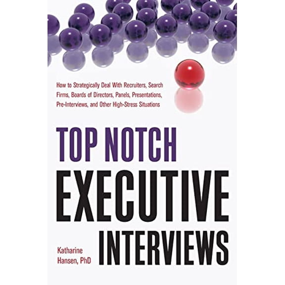 Pre-Owned Top Notch Executive Interviews: How to Strategically Deal with Recruiters, Search Firms, Boards of Directors, Panels, Presentations, Pre-Interviews, a (Paperback) 1601630840 9781601630841
