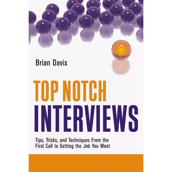 Top Notch series: Top Notch Interviews : Tips, Tricks, and Techniques from the First Call to Getting the Job You Want (Edition 1) (Paperback)