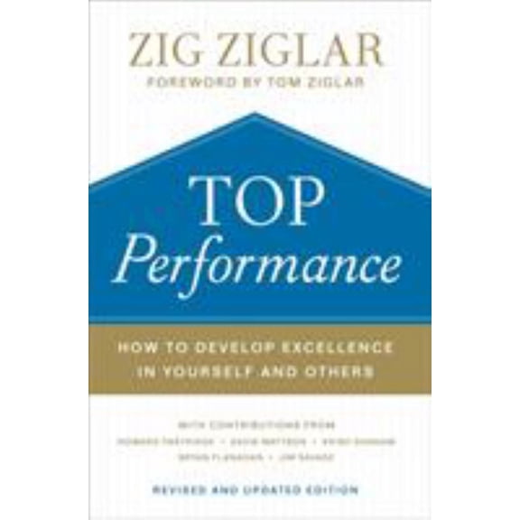 Top Performance: How to Develop Excellence in Yourself and Others