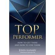 Top Performer How to Get There and How to Stay There Paperback
