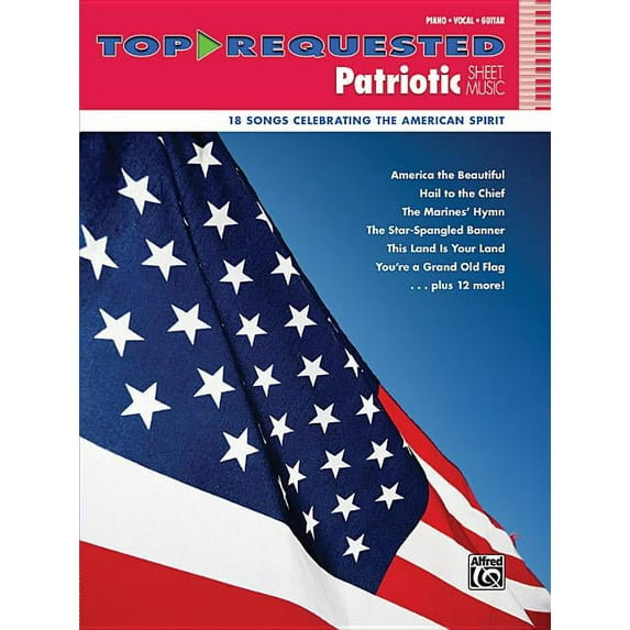 Top-Requested Sheet Music: Top-Requested Patriotic Sheet Music: 18 Songs Celebrating the American Spirit (Paperback)