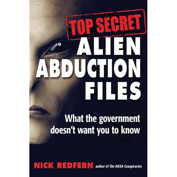 Top Secret Alien Abduction Files: What the Government Doesn't Want You to Know, (Paperback)