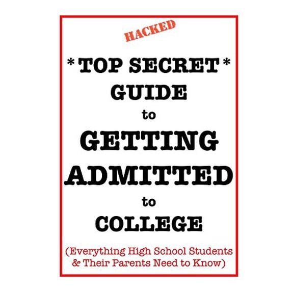 Pre-Owned Top Secret* Guide to Getting Admitted to College: Everything High School Students & Their Parents Need to Know 9780998835006 Used