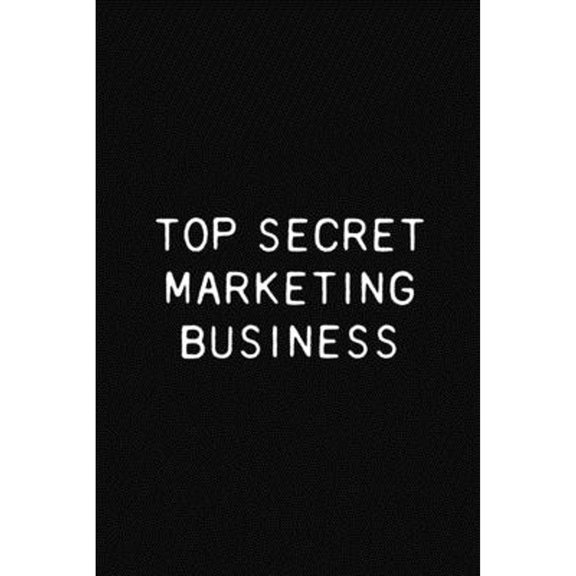 Top Secret Marketing Business: Funny Marketer Gift Notebook, 110 Blank Ruled Pages (Paperback) by Tina's Occupation Notebooks