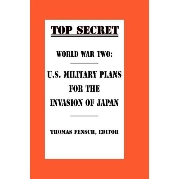 Top Secret (New Century): World War Two: U.S. Military Plans for the Invasion of Japan (Paperback)
