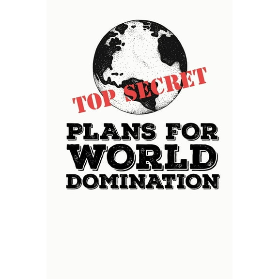 Top Secret Plans for World Domination: Funny Meme Gag Gift Perfect for White Elephant Party & Christmas Stocking Stuffer * 6" x 9" Notebook 100 pages, (Paperback)