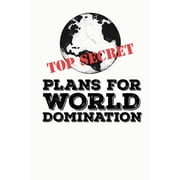 Top Secret Plans for World Domination Funny Meme Gag Gift Perfect for White Elephant Party & Christmas Stocking Stuffer * 6" x 9" Notebook 100 pages, Paperback