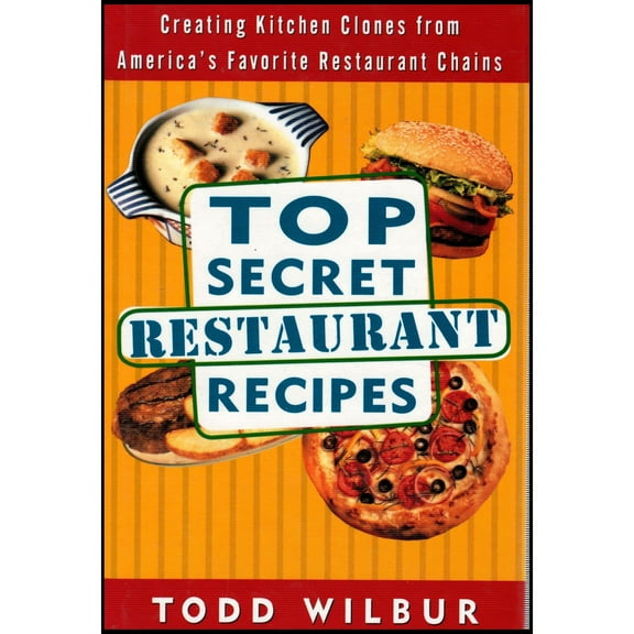 Top Secret Restaurant Recipes: Creating Kitchen Clones from America's Favorite Restaurant Chains: A Cookbook (Hardcover)