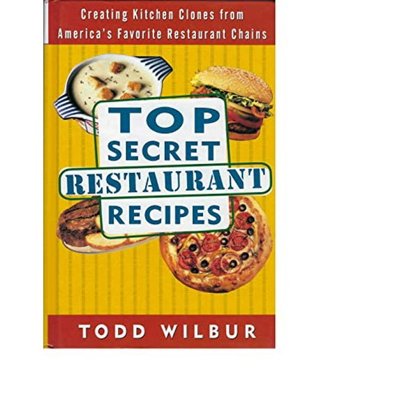 Pre-Owned Top Secret Restaurant Recipes: Creating Kitchen Clones from America's Favorite Restaurant Chains (Hardcover) 1568654510 9781568654515