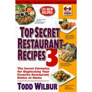 Top Secret Restaurant Recipes: Top Secret Restaurant Recipes 3 : The Secret Formulas for Duplicating Your Favorite Restaurant Dishes at Home: A Cookbook (Series #3) (Paperback)