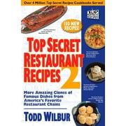 Top Secret Restaurant Recipes Top Secret Restaurant Recipes 2 More Amazing Clones of Famous Dishes from Americas Favorite Restaurant Chains, Paperback