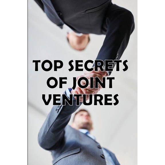 Top Secrets of Joint Ventures: Effective Joint Venture Partner Promotion Strategies! Amazing Gift Idea, (Paperback)