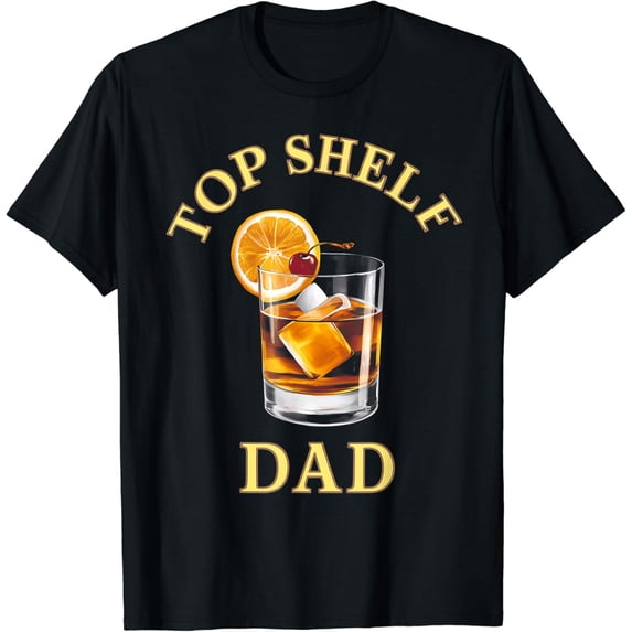 Top Shelf Dad Whiskey Glass Funny Whisky Lover T-Shirt mens t shirt,black,women,funny,misfits,men,journey