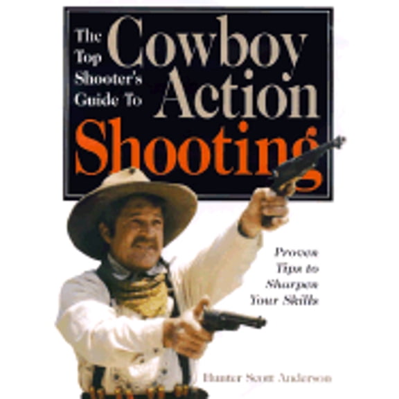 Pre-Owned The Top Shooter's Guide to Cowboy Action Shooting (Paperback) 0873418719 9780873418713