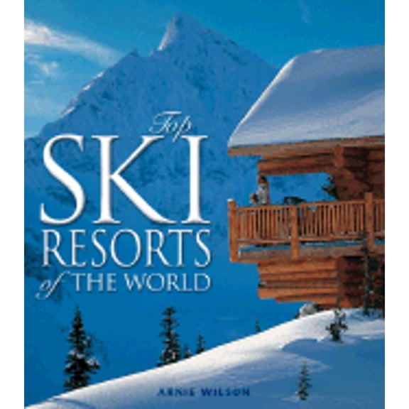 Pre-Owned Top Ski Resorts of the World (Hardcover) 0764155458 9780764155451