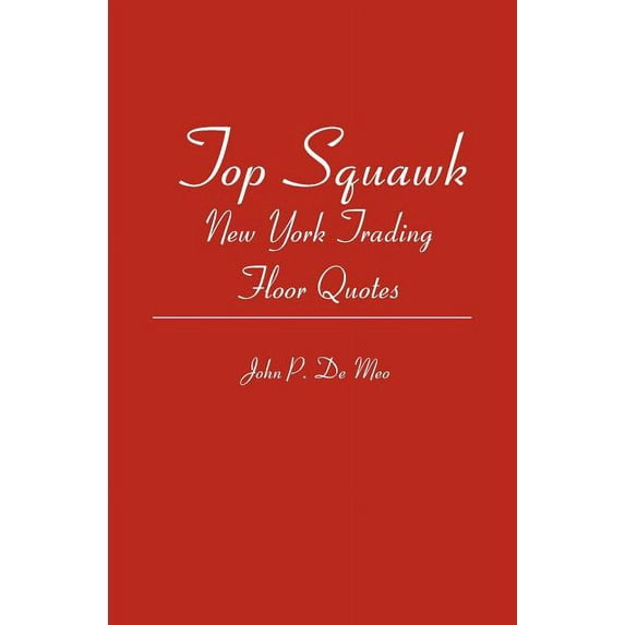 Top Squawk: New York Trading Floor Quotes (Paperback)
