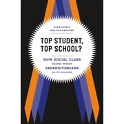 Top Student, Top School? How Social Class Shapes Where Valedictorians Go to College Paperback