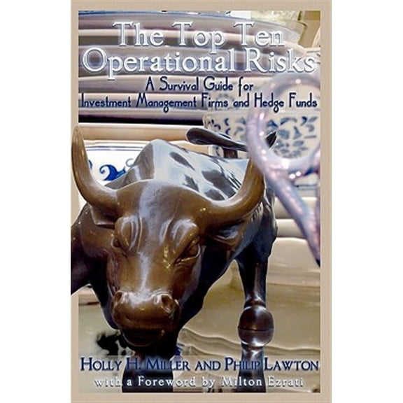 Top Ten Operational Risks : A Survival Guide for Investment Management Firms and Hedge Funds
