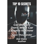 Top Ten Secrets Car Dealers Dont Want Car Buyers To Know, Paperback