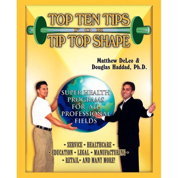 Top Ten Tips for Tip Top Shape: Super Health Programs for All Professional Fields, (Paperback)