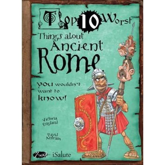 Pre-Owned Top 10 Worst Things about Ancient Rome: You Wouldn't Want to Know! (Hardcover) 1435150449 9781435150447