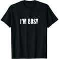 thumbnail image 1 of Top That Says the Words - I'M BUSY - on it | Funny T-Shirt, 1 of 3