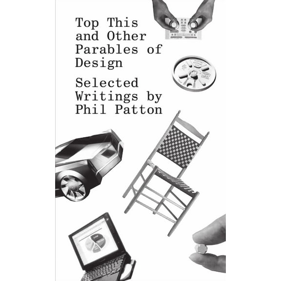 Top This and Other Parables of Design: Selected Writings by Phil Patton, (Paperback)