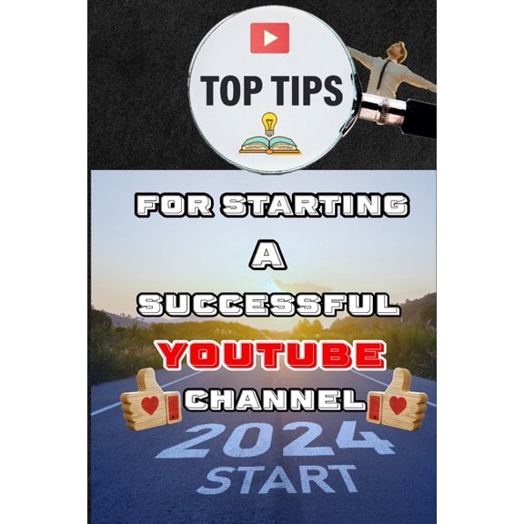 Top Tips For Starting A Succesful YouTube Channel: Dive into the wonderful world of content creation., (Paperback)