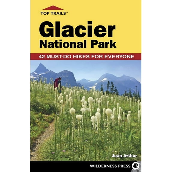 Top Trails Top Trails: Glacier National Park: 42 Must-Do Hikes for Everyone, (Paperback)
