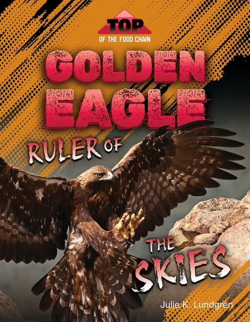 Top of the Food Chain Golden Eagle: Ruler of the Skies, (Paperback)